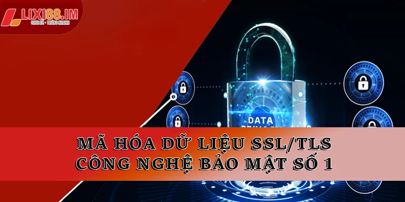 Mã hóa dữ liệu SSL/TLS - Công nghệ bảo mật số 1