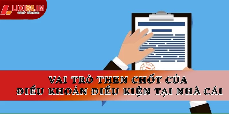 Vai trò then chốt của điều khoản điều kiện tại nhà cái