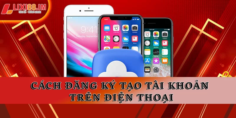 Cách đăng ký tạo tài khoản trên điện thoại