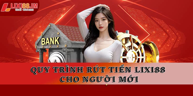 Quy trình rút tiền LIXI88 cho người mới
