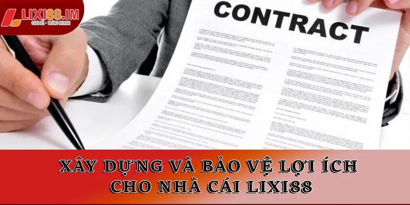 Xây dựng và bảo vệ lợi ích cho nhà cái LIXI88