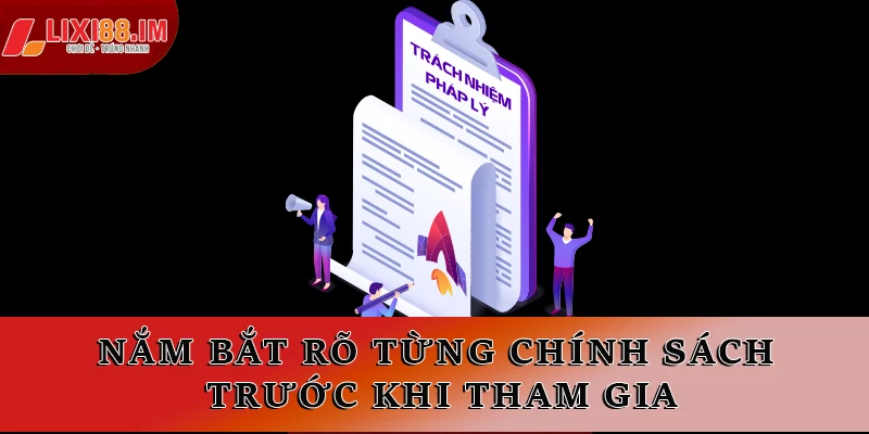 Nắm bắt rõ từng chính sách trước khi tham gia