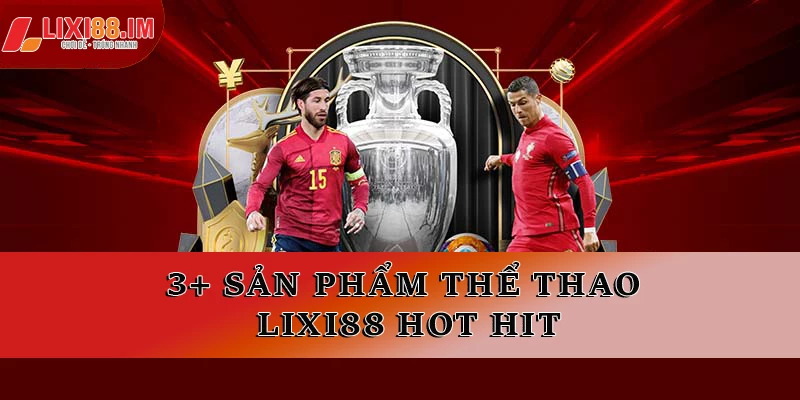 3+ sản phẩm thể thao LIXI88 HOT hit